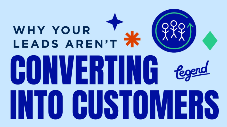 Graphic reading “Why Your Leads Aren’t Converting Into Customers” with the Legend logo and colorful business-themed icons.
